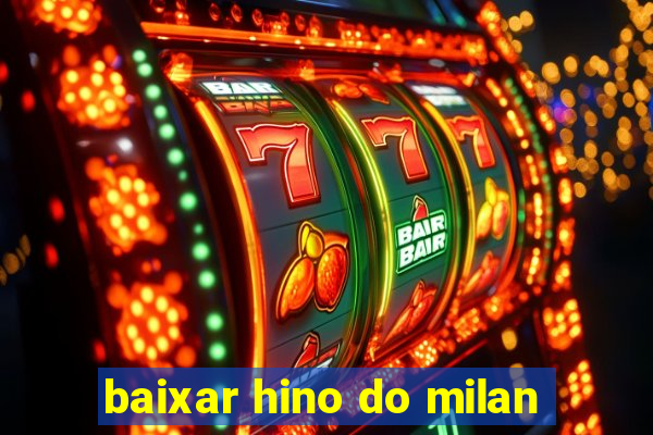 baixar hino do milan